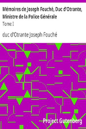 [Gutenberg 18942] • Mémoires de Joseph Fouché, Duc d'Otrante, Ministre de la Police Générale / Tome I